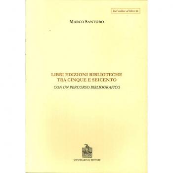 Libri, edizioni, biblioteche fra Cinque e Seicento. Con un percorso bibliografico