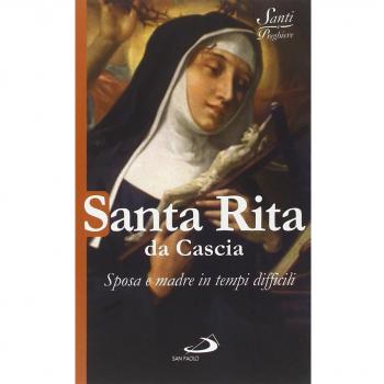 Santa Rita da Cascia. Sposa e madre in tempi difficili