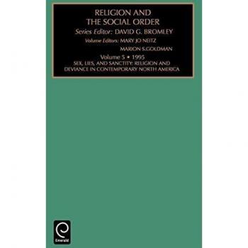 Religion and the Social Order: Sex, Lies and Sanctity: Religion and Deviance in Contemporary North America Vol 5