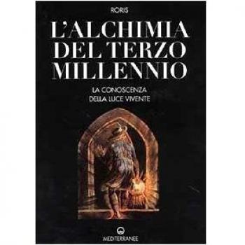 L' alchimia del terzo millennio. La conoscenza della luce vivente