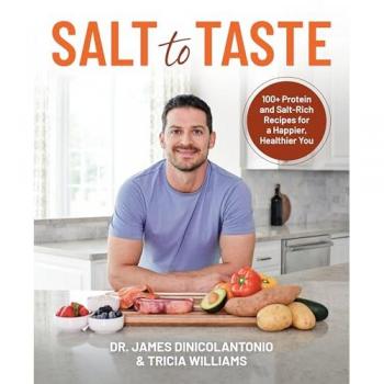 Salt to Taste : 100+ Protein and Salt-Rich Recipes for a Happier, Healthier You, by James Dinicolantonio