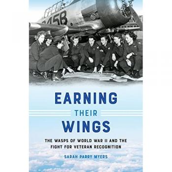 Earning Their Wings: The WASPs of World War II and the Fight for Veteran Recognition