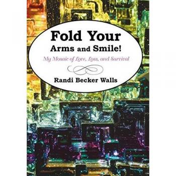 Fold Your Arms and Smile!: My Mosaic of Love, Loss, and Survival