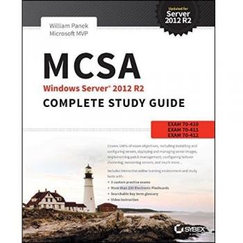 MCSA Windows Server 2012 R2 Complete Study Guide: Exams 70-410, 70-411, 70-412