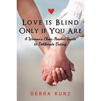 Love is Blind Only if You Are: A Woman's Clear-Headed Guide to Deliberate Dating
