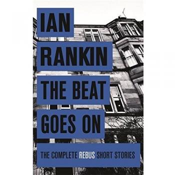 The Beat Goes On: The Complete Rebus Stories By Ian Rankin. 9781409156482