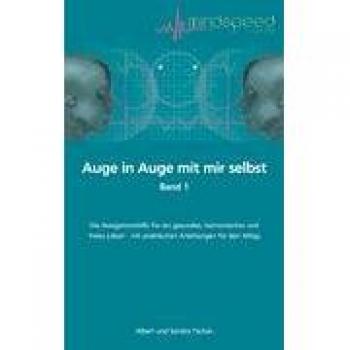 Auge in Auge mit mir selbst: Die Navigationshilfe für ein gesundes, harmonisches und freies Leben