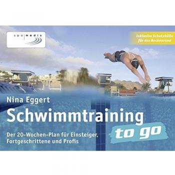 Schwimmtraining to go: Der 20-Wochen-Plan für Einsteiger, Fortgeschrittene und Profis