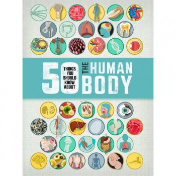 50 Things You Should Know About The Human Body