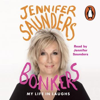 Bonkers: My Life in Laughs by Jennifer Saunders (Audio CD, 2013)