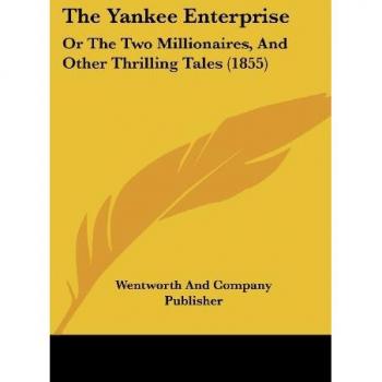 The Yankee Enterprise: Or the Two Millionaires, and Other Thrilling Tales (1855)