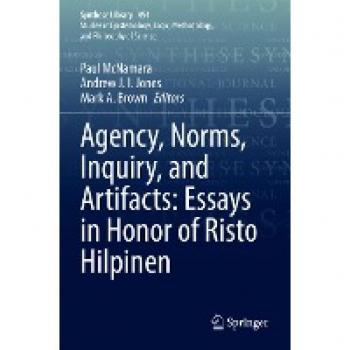 Agency Norms Inquiry and Artifacts: Essays in Honor of Risto Hilpinen