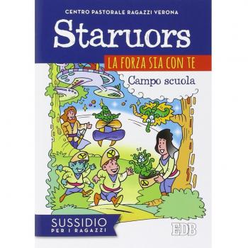 Staruors. La forza sia con te. Campo scuola. Sussidio per i ragazzi