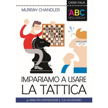 L' ABC degli scacchi. Impariamo a usare la tattica. 50 armi per sorprendere il tuo avversario