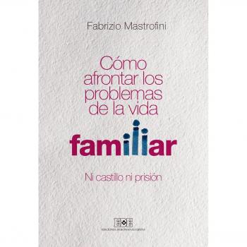 Cómo afrontar los problemas de la vida familiar