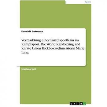 Vermarktung einer Einzelsportlerin im Kampfsport. Die World Kickboxing and Karate Union Kickboxweltmeisterin Marie Lang