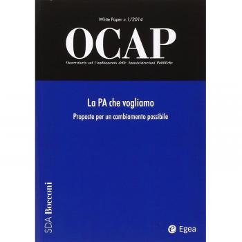 OCAP. Osservatorio sul cambiamento delle amministrazioni pubbliche. La PA che vogliamo. Proposte per un cambiamento possibile