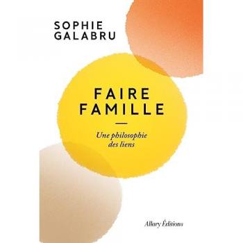 Sophie Galabru Faire Famille