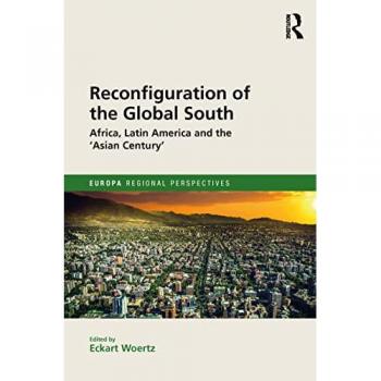 Reconfiguration of the Global South: Africa and Latin America and the 'Asian Century' (Europa Regional Perspectives)