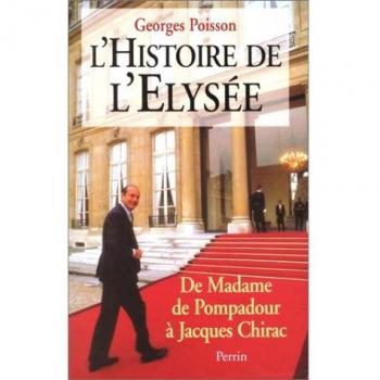 L'histoire de l'Élysée : De Madame de Pompadour à Jacques Chirac (Hors Collection)