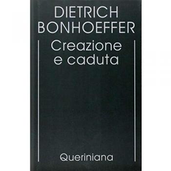 Edizione critica delle opere di D. Bonhoeffer. Ediz. critica. Vol. 3: Creazione e caduta. Interpretazione teologica di Gn. 1-3.