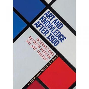 Art and Knowledge After 1900 : Interactions Between Modern Art and Thought