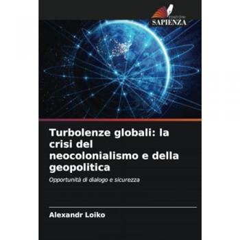 Loiko, Alexandr: Turbolenze globali: la crisi del neocolonialismo e della geopolitica