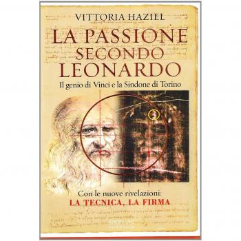 LA PASSIONE SECONDO LEONARDO Il genio di Vinci e la Sindone di Torino V Haziel