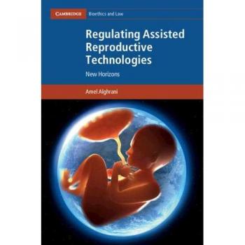 Regulating Assisted Reproductive Technologies: New Horizons