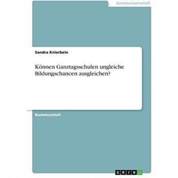 Können Ganztagsschulen ungleiche Bildungschancen ausgleichen?