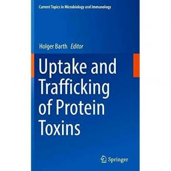 Uptake and Trafficking of Protein Toxins (Current Topics in Microbiology and Immunology, 406, Band 406)