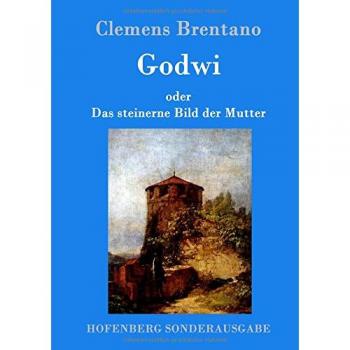 Clemens Brentano: Godwi oder Das steinerne Bild der Mutter