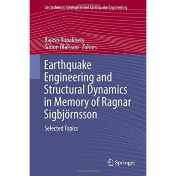 Earthquake Engineering and Structural Dynamics in Memory of Ragnar Sigbjörnsson: Selected Topics (Geotechnical, Geological and Earthquake Engineering, Band 44)