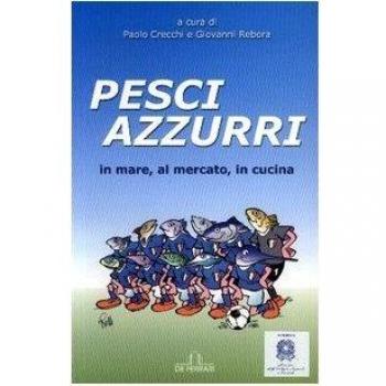 Pesci azzurri. In mare, al mercato, in cucina