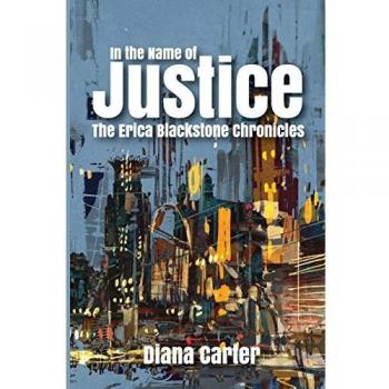 In The Name of Justice: The Erica Blackstone Chronicles