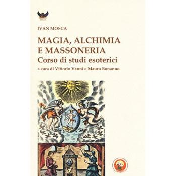 Magia, alchimia e massoneria. Corso di studi esoterici