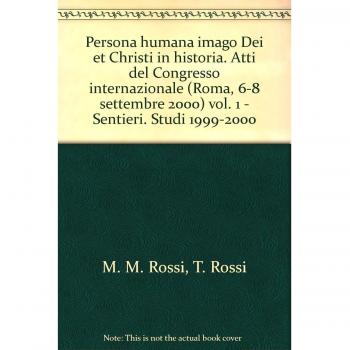 Persona humana imago Dei et Christi in historia. Atti del Congresso internazionale