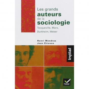 Les grands auteurs de la sociologie : Tocqueville, Marx, Durkheim, Weber