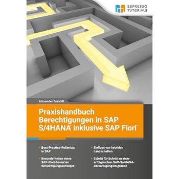 Praxishandbuch Berechtigungen in SAP S/4HANA inklusive SAP Fiori