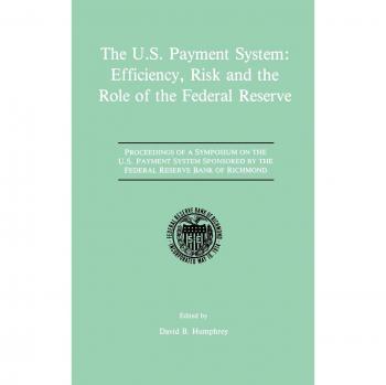 The U.S. Payment System: Efficiency, Risk and the Role of the Federal Reserve