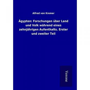 Ägypten: Forschungen über Land und Volk während eines zehnjährigen Aufenthalts. Erster und zweiter Teil
