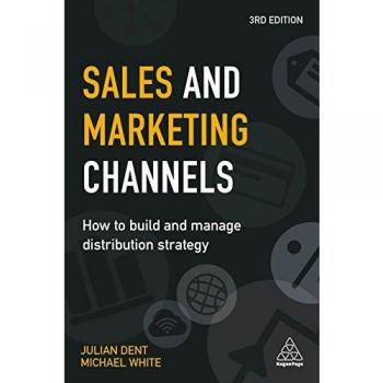 Sales and Marketing Channels: How to Build and Manage Distribution Strategy