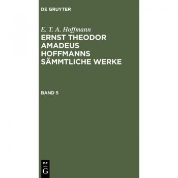 E. T. A. Hoffmann: Ernst Theodor Amadeus Hoffmanns sämmtliche Werke. Band 5