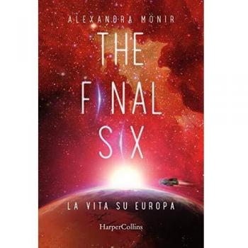 Alexandra Monir La Vita Su Europa. The Final Six (Vol. 2)