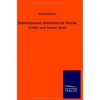 Shakespeares dramatische Werke: Dritter und Vierter Band