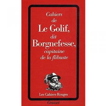 Cahiers de Louis-Adhémar-Timothée Le Golif, dit Borgnefesse, capitaine de la flibuste (Cahiers Rouges)
