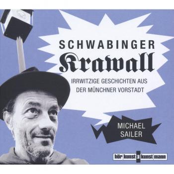 Michael Sailer Schwabinger Krawall: Irrwitzige Geschichten Aus Der Münchner Vorstadt