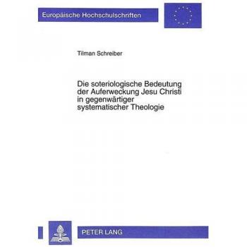 Die soteriologische Bedeutung der Auferweckung Jesu Christi in gegenwärtiger systematischer Theologie