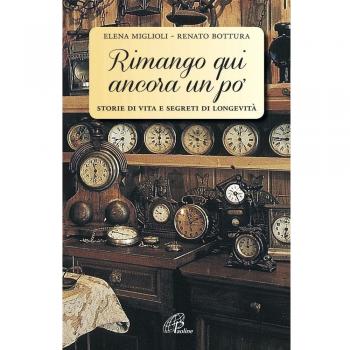 Rimango qui ancora un po'. Storie di vita e segreti di longevità