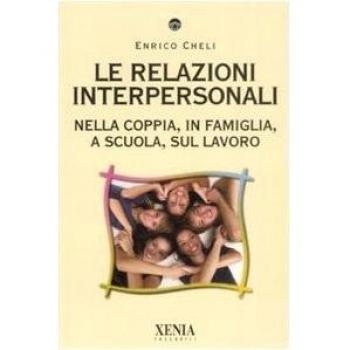 Le relazioni interpersonali. Nella coppia, in famiglia, a scuola, sul lavoro